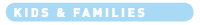 Kids & Families