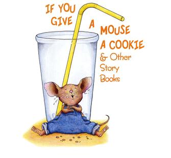 If You Give a Mouse a Cookie